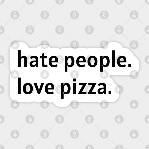 Hate People. Love Pizza. (Black Text) Sticker by nonbeenarydesigns